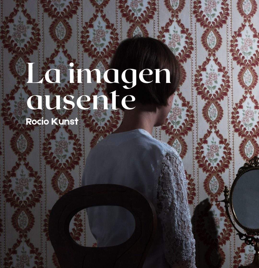 LA-IMAGEN-AUSENTE-ROCÍO-KUNST-1-e1646729941754.jpeg